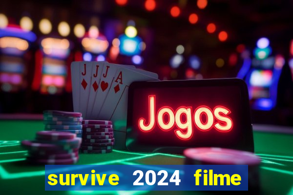 survive 2024 filme completo dublado